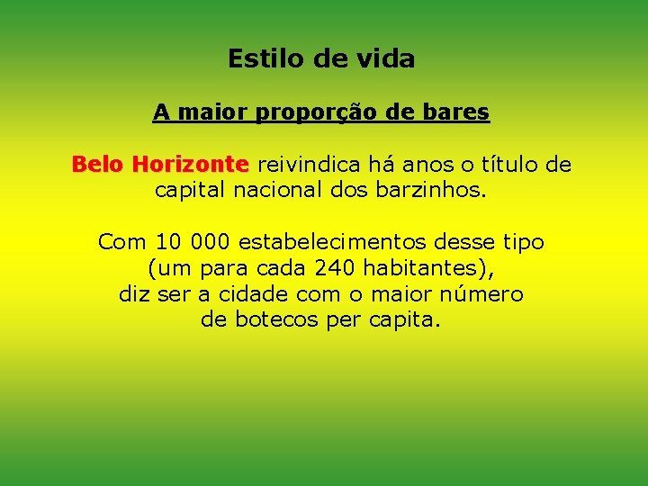 Estilo de vida A maior proporção de bares Belo Horizonte reivindica há anos o