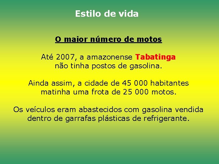 Estilo de vida O maior número de motos Até 2007, a amazonense Tabatinga não