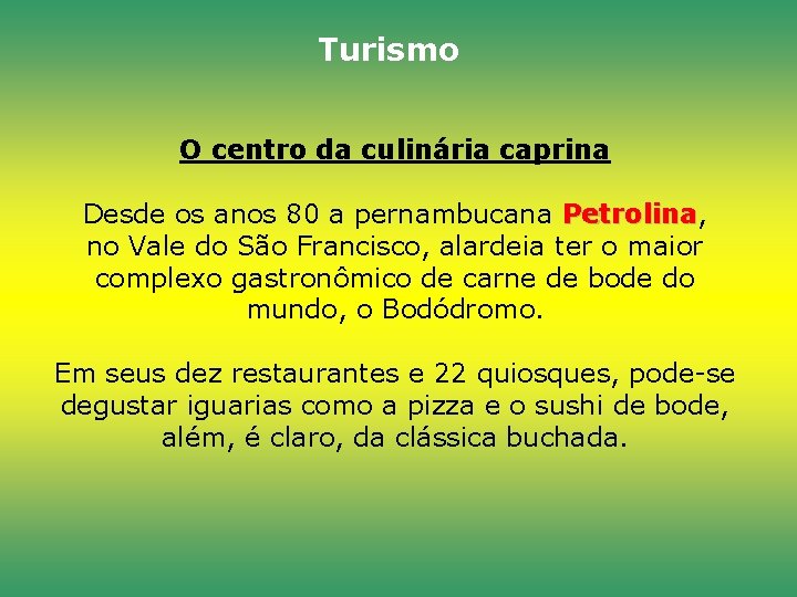 Turismo O centro da culinária caprina Desde os anos 80 a pernambucana Petrolina, Petrolina