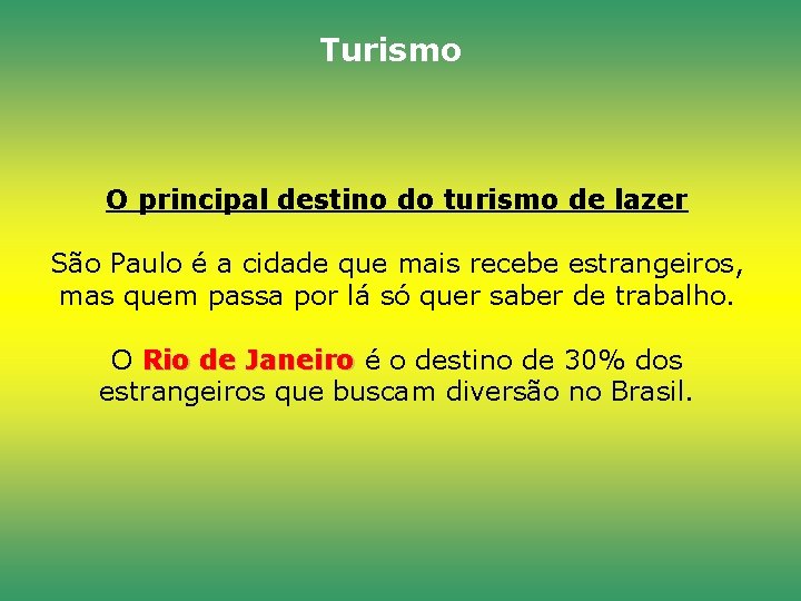 Turismo O principal destino do turismo de lazer São Paulo é a cidade que