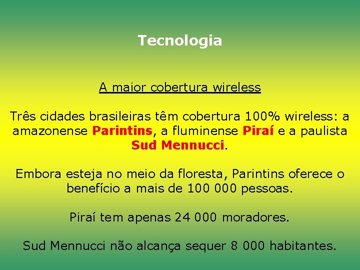 Tecnologia A maior cobertura wireless Três cidades brasileiras têm cobertura 100% wireless: a amazonense