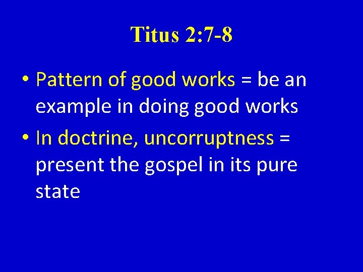 Titus 2: 7 -8 • Pattern of good works = be an example in