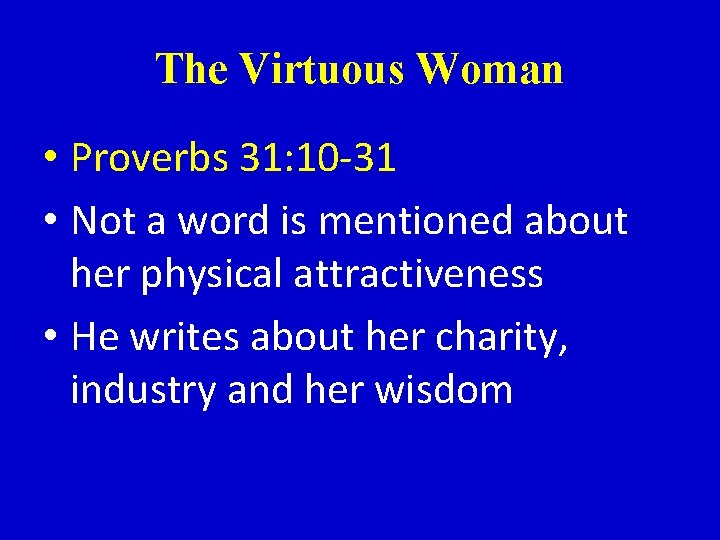 The Virtuous Woman • Proverbs 31: 10 -31 • Not a word is mentioned
