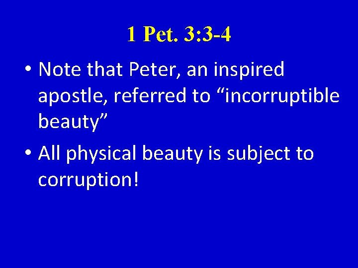 1 Pet. 3: 3 -4 • Note that Peter, an inspired apostle, referred to