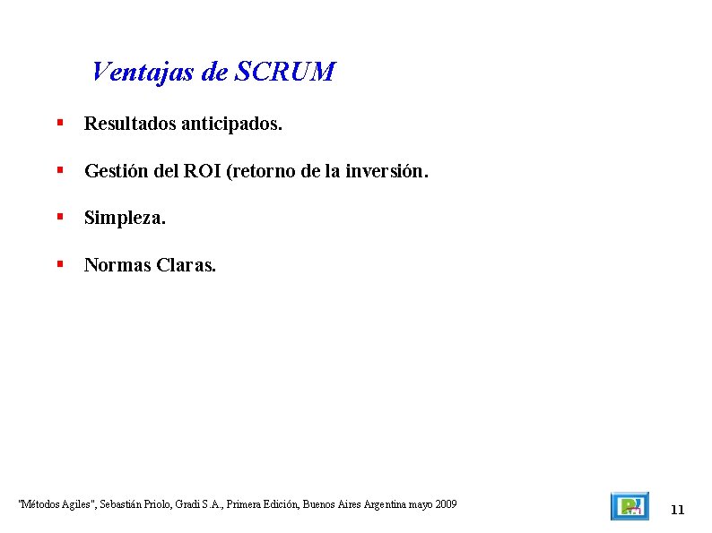 Ventajas de SCRUM Resultados anticipados. Gestión del ROI (retorno de la inversión. Simpleza. Normas