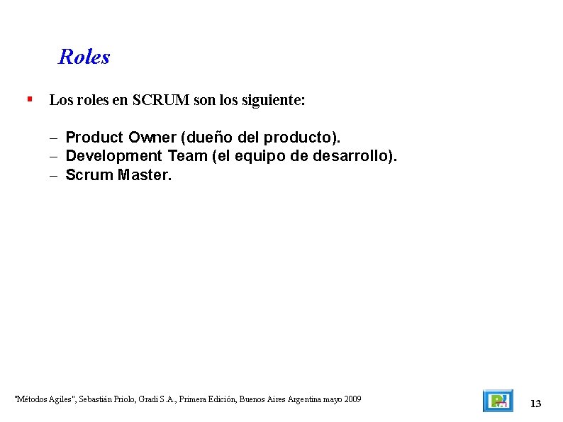 Roles Los roles en SCRUM son los siguiente: – Product Owner (dueño del producto).