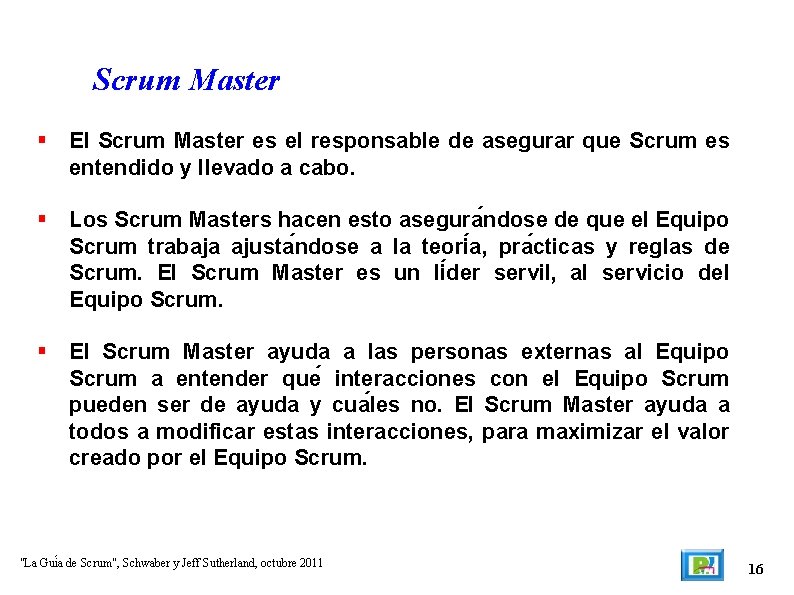Scrum Master El Scrum Master es el responsable de asegurar que Scrum es entendido