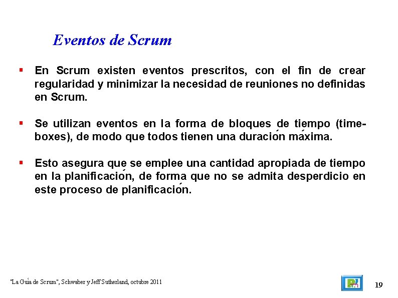 Eventos de Scrum En Scrum existen eventos prescritos, con el fin de crear regularidad