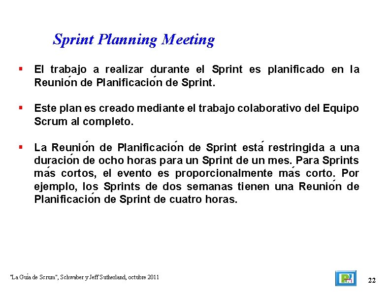 Sprint Planning Meeting El trabajo a realizar durante el Sprint es planificado en la