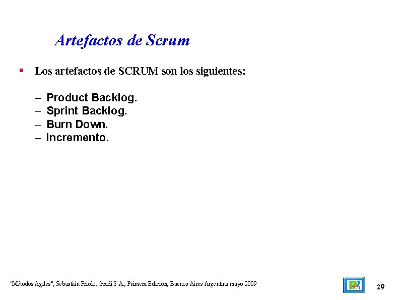 Artefactos de Scrum Los artefactos de SCRUM son los siguientes: – – Product Backlog.