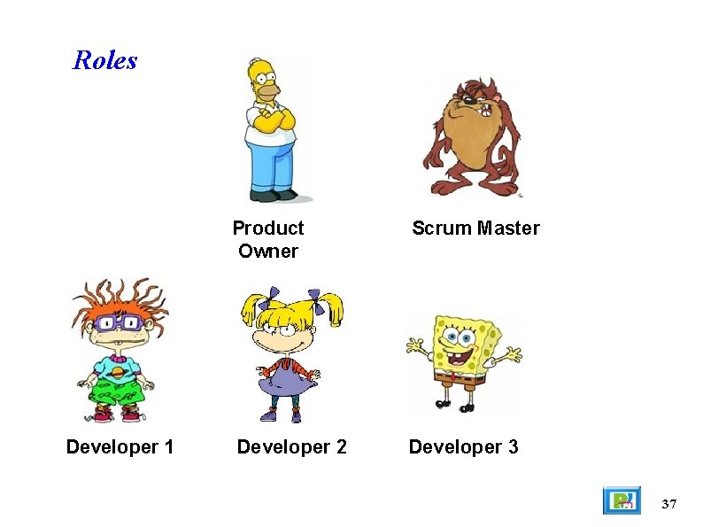 Roles Developer 1 Product Owner Scrum Master Developer 2 Developer 3 37 