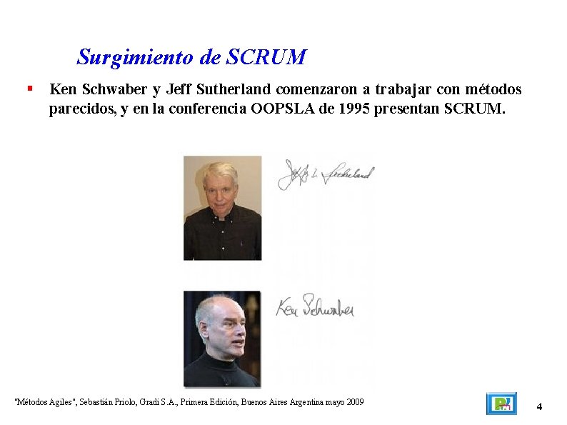 Surgimiento de SCRUM Ken Schwaber y Jeff Sutherland comenzaron a trabajar con métodos parecidos,