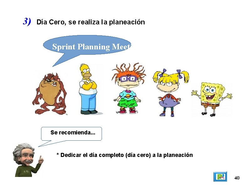 3) Día Cero, se realiza la planeación Sprint Planning Meeting Se recomienda. . .