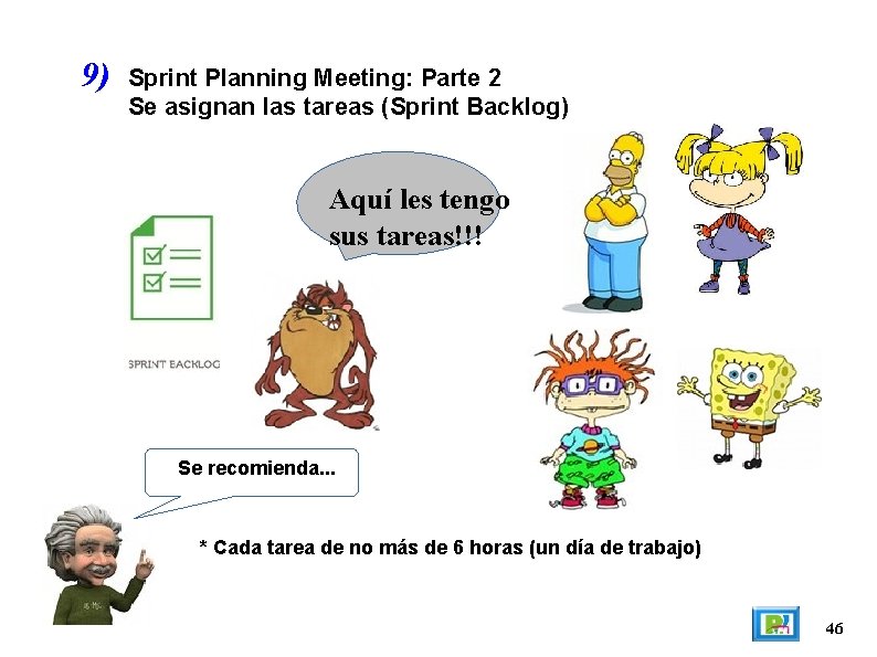 9) Sprint Planning Meeting: Parte 2 Se asignan las tareas (Sprint Backlog) Aquí les
