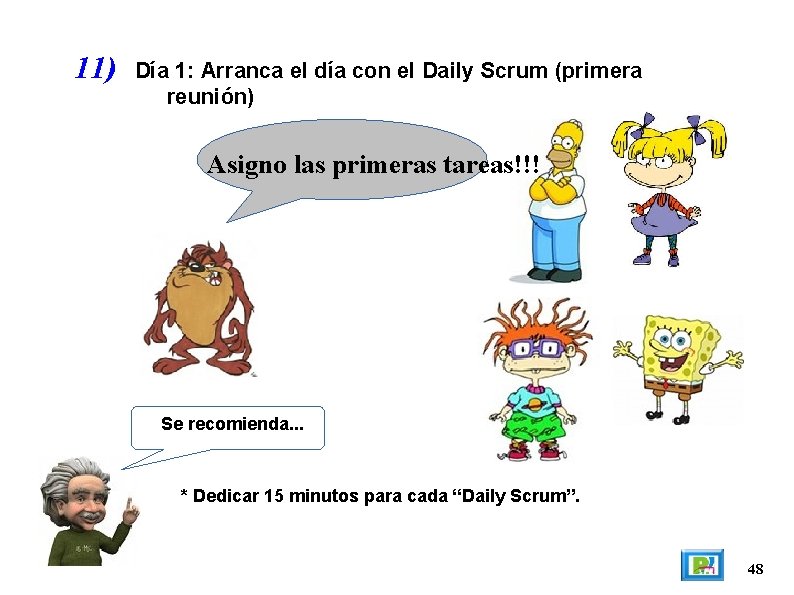 11) Día 1: Arranca el día con el Daily Scrum (primera reunión) Asigno las