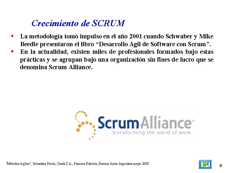 Crecimiento de SCRUM La metodología tomó impulso en el año 2001 cuando Schwaber y