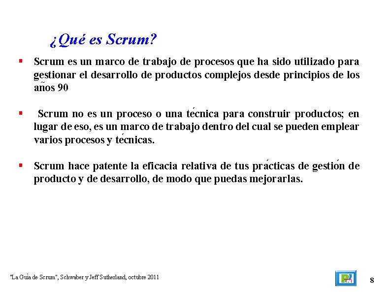 ¿Qué es Scrum? Scrum es un marco de trabajo de procesos que ha sido