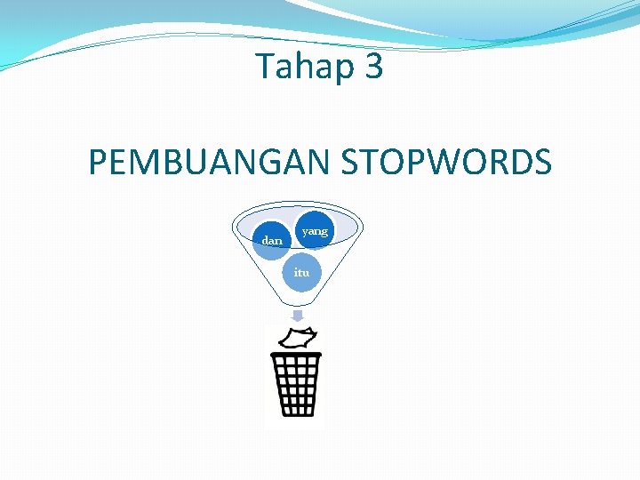 Tahap 3 PEMBUANGAN STOPWORDS dan yang itu 