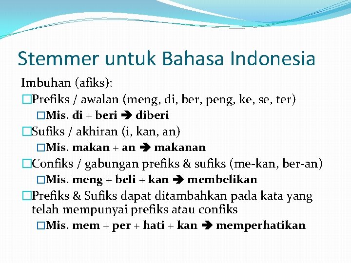 Stemmer untuk Bahasa Indonesia Imbuhan (afiks): �Prefiks / awalan (meng, di, ber, peng, ke,
