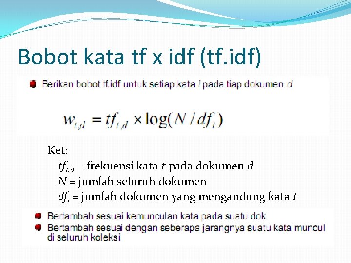 Bobot kata tf x idf (tf. idf) Ket: tft, d = frekuensi kata t Bobot kata tf x idf (tf. idf) Ket: tft, d = frekuensi kata t