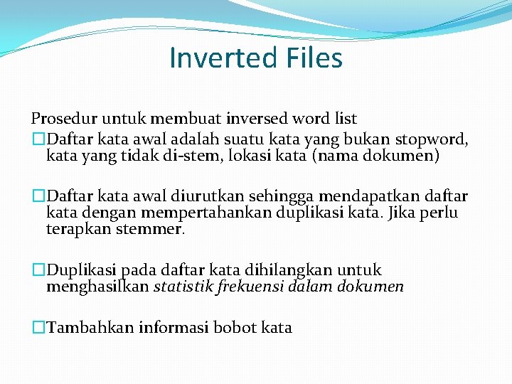 Inverted Files Prosedur untuk membuat inversed word list �Daftar kata awal adalah suatu kata