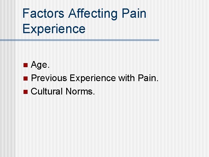 Factors Affecting Pain Experience Age. n Previous Experience with Pain. n Cultural Norms. n