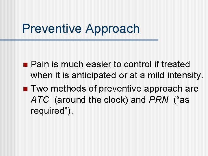 Preventive Approach Pain is much easier to control if treated when it is anticipated