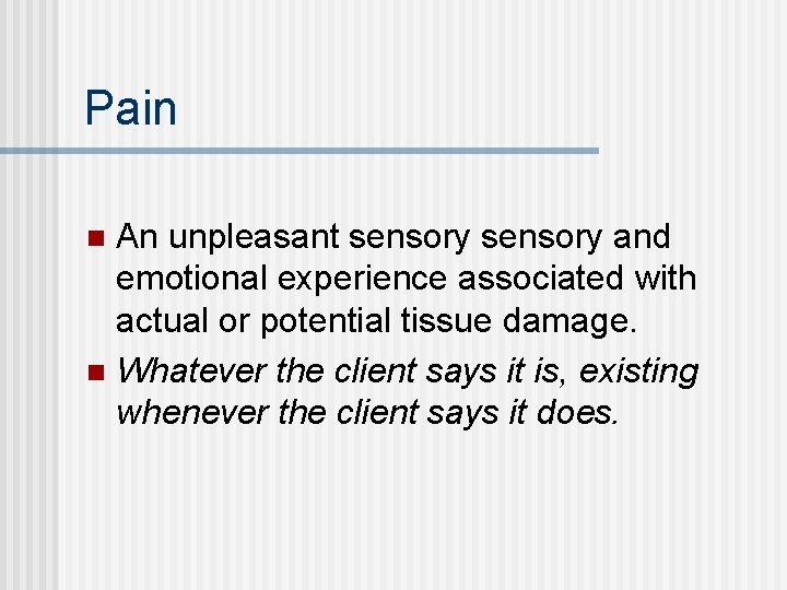 Pain An unpleasant sensory and emotional experience associated with actual or potential tissue damage.