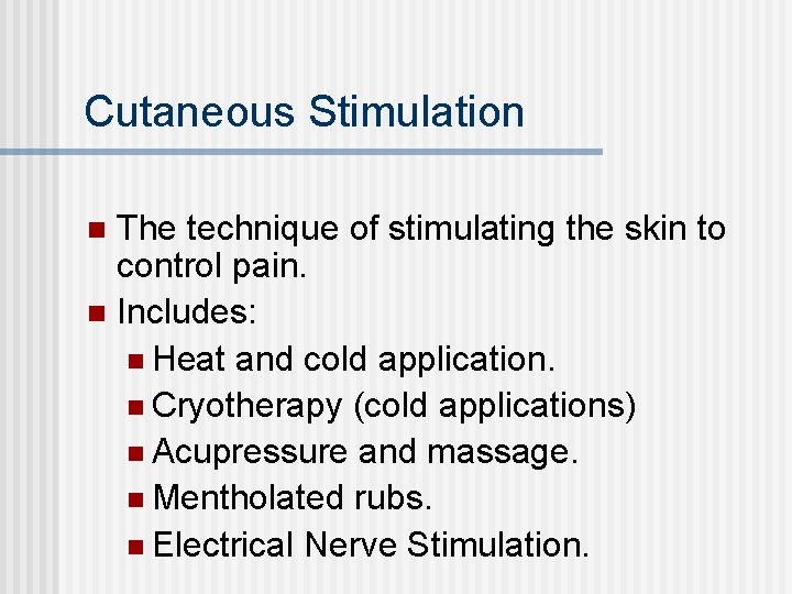 Cutaneous Stimulation The technique of stimulating the skin to control pain. n Includes: n