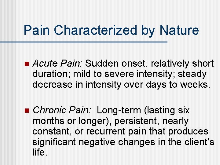 Pain Characterized by Nature n Acute Pain: Sudden onset, relatively short duration; mild to