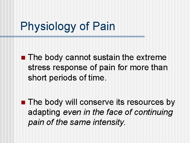 Physiology of Pain n The body cannot sustain the extreme stress response of pain