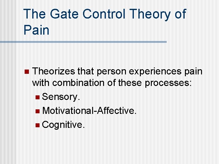 The Gate Control Theory of Pain n Theorizes that person experiences pain with combination