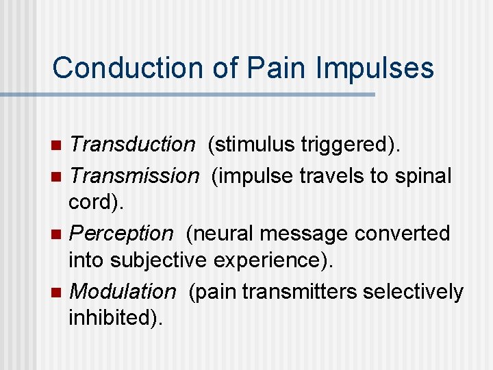 Conduction of Pain Impulses Transduction (stimulus triggered). n Transmission (impulse travels to spinal cord).
