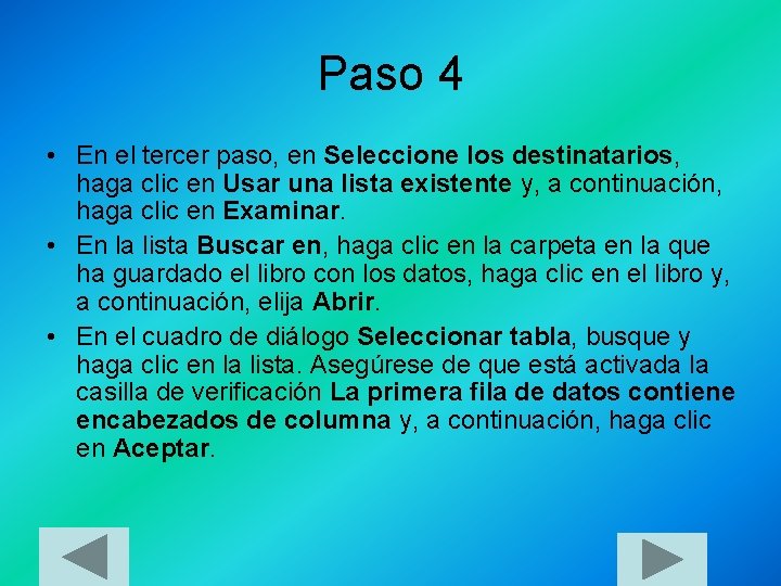 Paso 4 • En el tercer paso, en Seleccione los destinatarios, haga clic en