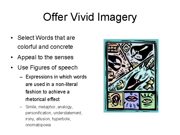 Offer Vivid Imagery • Select Words that are colorful and concrete • Appeal to