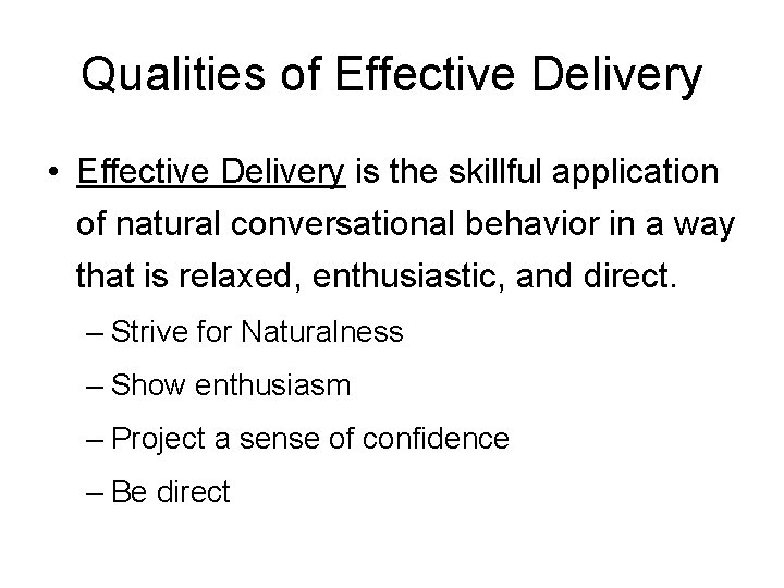 Qualities of Effective Delivery • Effective Delivery is the skillful application of natural conversational