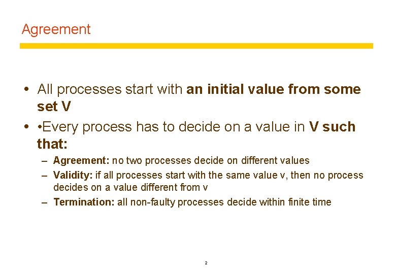 Agreement All processes start with an initial value from some set V • Every