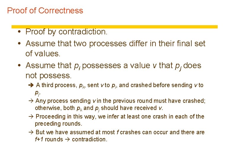 Proof of Correctness Proof by contradiction. Assume that two processes differ in their final