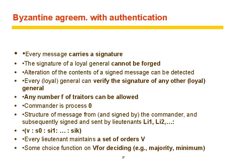 Byzantine agreem. with authentication • Every message carries a signature • The signature of