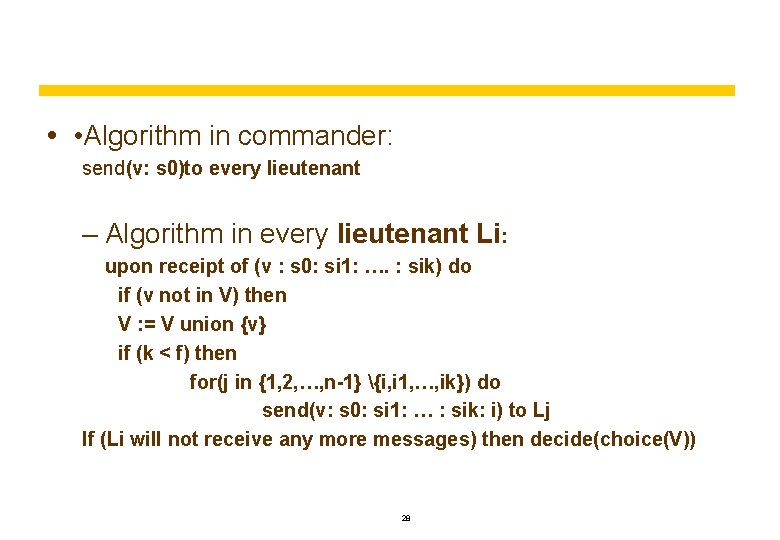  • Algorithm in commander: send(v: s 0)to every lieutenant – Algorithm in every