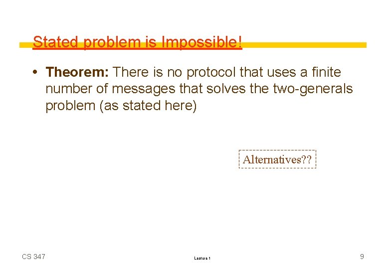 Stated problem is Impossible! Theorem: There is no protocol that uses a finite number