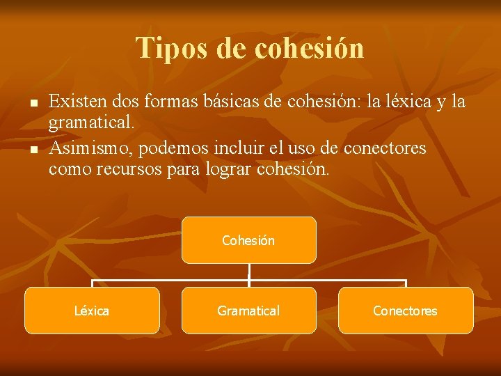 Tipos de cohesión n n Existen dos formas básicas de cohesión: la léxica y