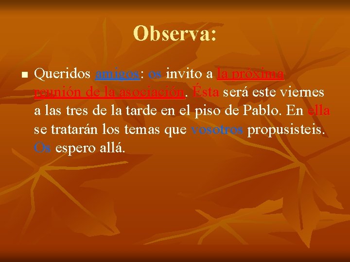 Observa: n Queridos amigos: os invito a la próxima reunión de la asociación. Ésta