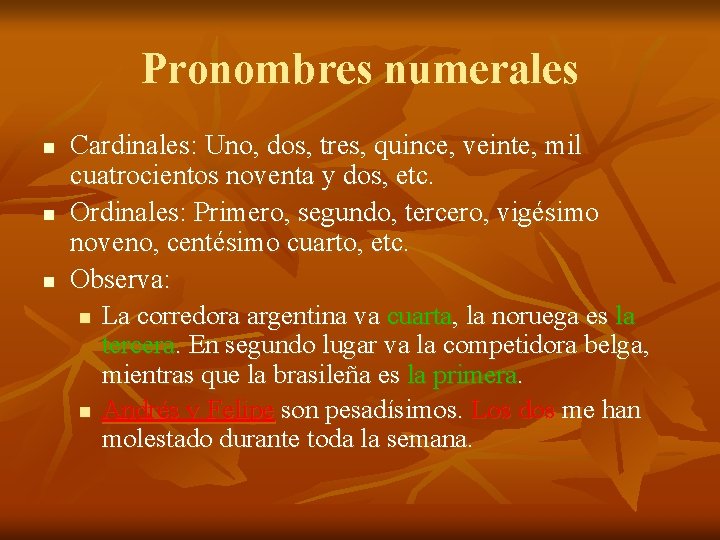 Pronombres numerales n n n Cardinales: Uno, dos, tres, quince, veinte, mil cuatrocientos noventa