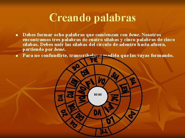 Creando palabras n n Debes formar ocho palabras que comienzan con bene. Nosotros encontramos