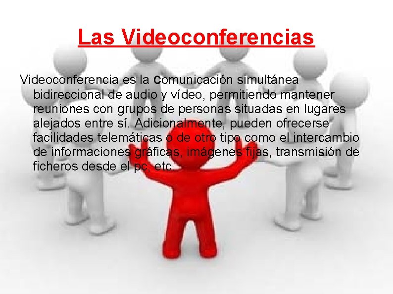 Las Videoconferencia es la comunicación simultánea bidireccional de audio y vídeo, permitiendo mantener reuniones