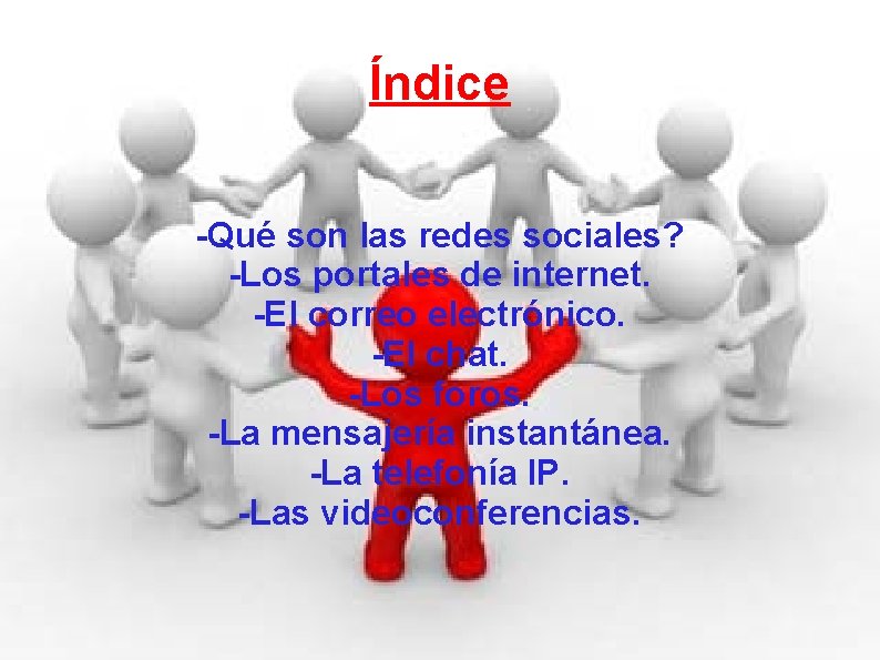 Índice -Qué son las redes sociales? -Los portales de internet. -El correo electrónico. -El
