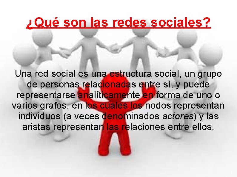 ¿Qué son las redes sociales? Una red social es una estructura social, un grupo