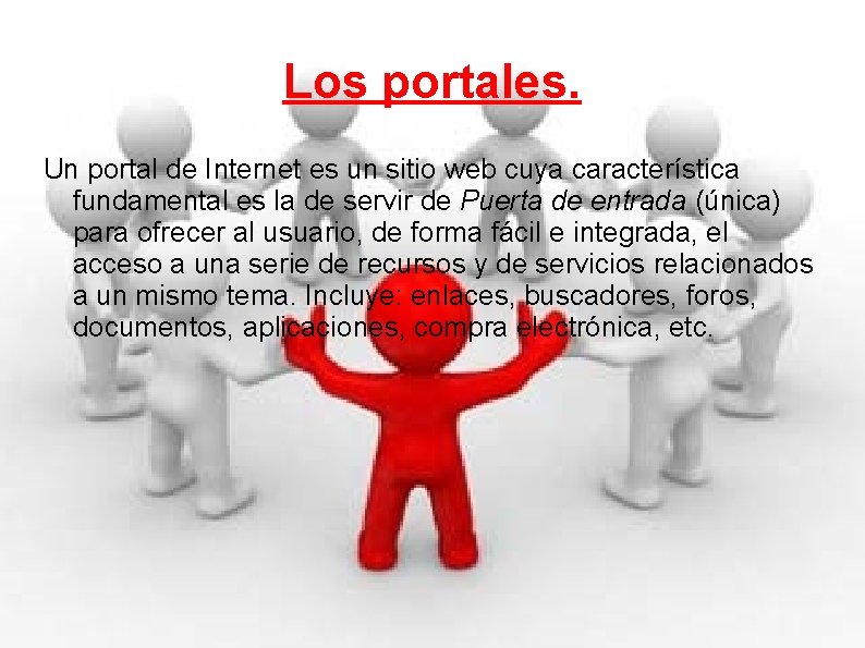 Los portales. Un portal de Internet es un sitio web cuya característica fundamental es