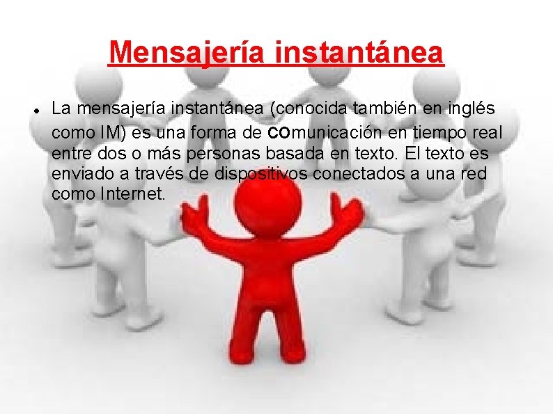 Mensajería instantánea La mensajería instantánea (conocida también en inglés como IM) es una forma
